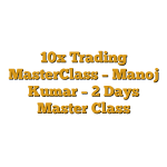 10x Trading MasterClass – Manoj Kumar – 2 Days Master Class