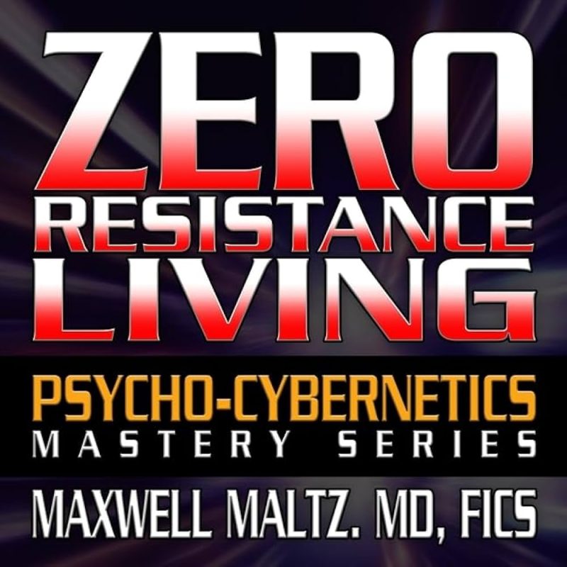 Psycho-Cybernetics - The Zero Resistance Living System
