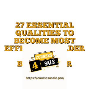 27 ESSENTIAL QUALITIES TO BECOME MOST EFFECTIVE LEADER – RAHUL BHATNAGAR