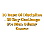 30 Days Of Discipline – 30 Day Challenge For Men Udemy Course