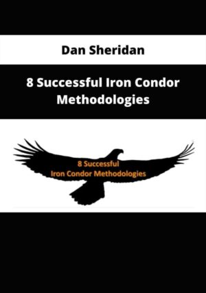 Dan Sheridan – 8 Successful Iron Condor Methodologies | Available Now !
