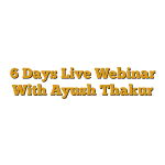 6 Days Live Webinar With Ayush Thakur