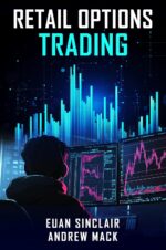 Retail Options Trading  Andrew Mack & Euan Sinclair Book PDF