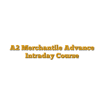 A2 Merchantile Advance Intraday Course