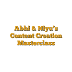 Abhi & Niyu’s Content Creation Masterclass