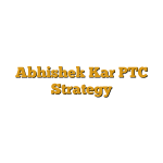 Abhishek Kar PTC Strategy