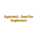 Agarwal – best for beginners