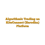 Algorithmic Trading on KiteConnect (Zerodha) Platform