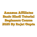 Amazon Affiliates Basic Hindi Tutorial Beginners Course 2020 By Rajat Gupta