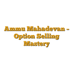 Ammu Mahadevan – Option Selling Mastery