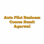 Auto Pilot Business Course Sumit Agarwal