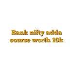 Bank nifty adda course worth 10k