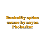 Banknifty option course by nayan Phokarkar