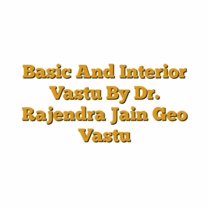 Basic And Interior Vastu By Dr. Rajendra Jain Geo Vastu