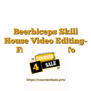 Beerbiceps Skill House Video Editing- From Basics To Brilliance