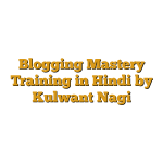 Blogging Mastery Training in Hindi by Kulwant Nagi