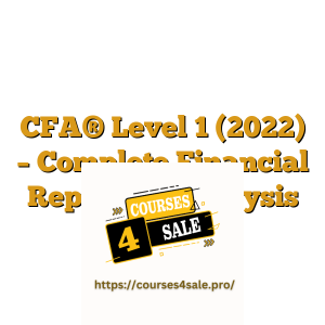 CFA® Level 1 (2022) – Complete Financial Reporting Analysis