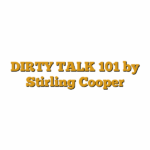 DIRTY TALK 101 by Stirling Cooper