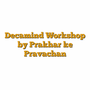 Decamind Workshop by Prakhar ke Pravachan