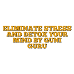 ELIMINATE STRESS AND DETOX YOUR MIND BY GUNI GURU