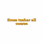 Ecom tushar all course