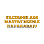 FACEBOOK ADS MASTRY DEEPAK KANAKARAJU