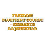 FREEDOM BLUEPRINT COURSE – SIDHARTH RAJSHEKHAR