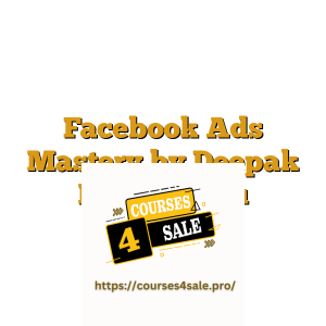 Facebook Ads Mastery by Deepak Kanakaraju