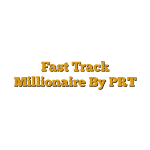 Fast Track Millionaire By PRT