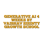 GENERATIVE AI 4 WEEKS BY VAIBHAV SISINTY GROWTH SCHOOL