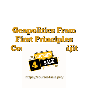 Geopolitics From First Principles Course By Abhijit Chavda