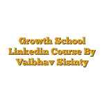 Growth School Linkedin Course By Vaibhav Sisinty