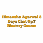 Himanshu Agarwal 8 Days Chat GpT Mastery Course