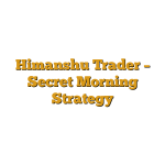 Himanshu Trader – Secret Morning Strategy