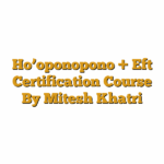 Ho’oponopono + Eft Certification Course By Mitesh Khatri