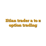 Iitian trader a to z option trading