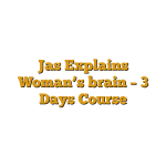 Jas Explains Woman’s brain – 3 Days Course