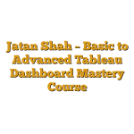 Jatan Shah – Basic to Advanced Tableau Dashboard Mastery Course