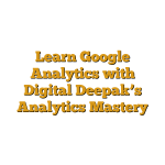 Learn Google Analytics with Digital Deepak’s Analytics Mastery