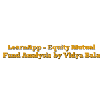 LearnApp –  Equity Mutual Fund Analysis by Vidya Bala