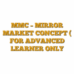 MMC – MIRROR MARKET CONCEPT ( FOR ADVANCED LEARNER ONLY