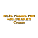 Make Finance FUN with SHARAN Course