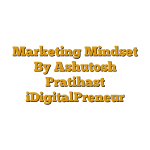 Marketing Mindset By Ashutosh Pratihast iDigitalPreneur