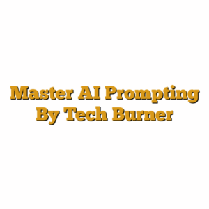 Master AI Prompting By Tech Burner