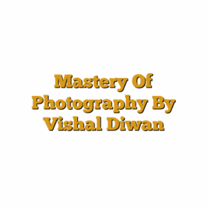Mastery Of Photography By Vishal Diwan
