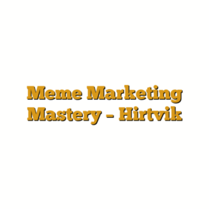 Meme Marketing Mastery – Hirtvik
