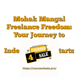 Mohak Mangal Freelance Freedom: Your Journey to Financial Independence Starts Here