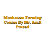 Mushroom Farming Course By Mr. Amit Prasad