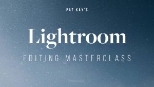 Pat Kay – Lightroom Editing Masterclass