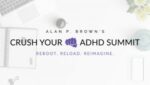 Alan P. Brown – Crush Your ADHD Summit 2025